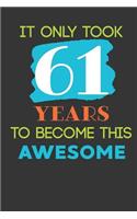 It Only Took 61 Years To Become This Awesome: Cute 61st Birthday Card Journal / Notebook / Diary / Greetings / Appreciation Quote Gift (6 x 9 - 110 Blank Lined Pages)