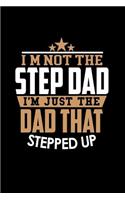 I'm Not a Step Dad. I'm the Dad that Stepped Up: Notebook Journal Diary 110 Lined pages