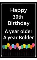 Happy 30th Birthday A Year Older A Year Bolder: Cute 30th Birthday Balloon Card Quote Journal / Notebook / Diary / Greetings / Appreciation Gift (6 x 9 - 110 Blank Lined Pages)
