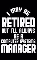 I May Be Retired But I'll Always Be A Computer Systems Manager