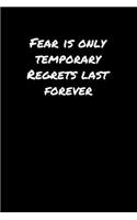 Fear Is Only Temporary Regrets Last Forever&#65533;&#65533;&#65533;
