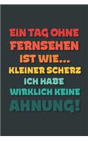 Ein Tag ohne Fernsehen ist wie...: Notizbuch - tolles Geschenk für Notizen, Scribbeln und Erinnerungen - gepunktet mit 100 Seiten