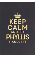 Keep Calm and Let Phyllis Handle It: First Name Funny Sayings Personalized Customized Names Women Girl Gift Notebook Journal