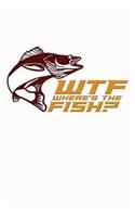 Wtf Where's the Fish: Funny Journal with a Fishing Theme.