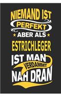 Niemand Ist Perfekt Aber ALS Estrichleger Ist Man Verdammt Nah Dran: Notizbuch, Notizblock, Geburtstag Geschenk Buch Mit 110 Linierten Seiten