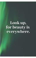 Look Up, for Beauty Is Everywhere: 96-Page Lined Notebook