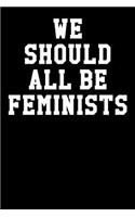 We Should All Be Feminist: Dot Grid Notebook 6x9 120 Pages