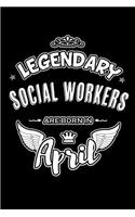 Legendary Social Workers Are Born in April: Blank Lined 6x9 Love Journal/Notebooks as Birthday or Any Special Occasion Gift for Social Workers Who Are Born in April.