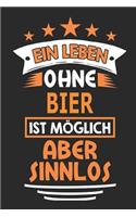 Ein Leben ohne Bier ist möglich aber sinnlos: Notizbuch, Notizblock, Geburtstag Geschenk Buch mit 110 linierten Seiten