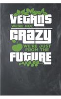 Vegans we're not Crazy We're just from the Future: Lined Journal Lined Notebook 6x9 110 Pages Ruled