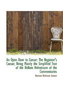 An Open Door to Caesar: The Beginner's Caesar; Being Mainly the Simplified Text of the Bellum Helvet