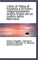 I Libri Di Tobia Di Giuditta E Di Ester: Volgarizzamento Antico Tratto Da Un Codice Della Marciana