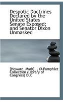 Despotic Doctrines Declared by the United States Senate Exposed; And Senator Dixon Unmasked