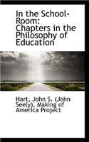 In the School-Room: Chapters in the Philosophy of Education