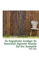 Die Geographischen Grundlagen Der Osterreichisch Ungarischen Monarchie Und Ihrer Aussenpolitik