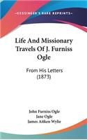 Life And Missionary Travels Of J. Furniss Ogle