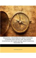 Remains, Historical and Literary, Connected with the Palatine Counties of Lancaster and Chester, Volume 93