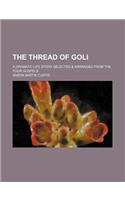 The Thread of Goli; A Dramatic Life Story Selected & Arranged from the Four Gospels