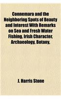 Connemara and the Neighboring Spots of Beauty and Interest with Remarks on Sea and Fresh Water Fishing, Irish Character, Archaeology, Botany,