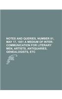 Notes and Queries, Number 81, May 17, 1851 a Medium of Inter-Communication for Literary Men, Artists, Antiquaries, Genealogists, Etc: (English)