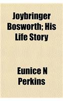 Joybringer Bosworth; His Life Story