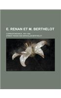 E. Renan Et M. Berthelot; Correspondance, 1847-1892