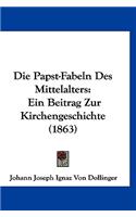 Die Papst-Fabeln Des Mittelalters: Ein Beitrag Zur Kirchengeschichte (1863)