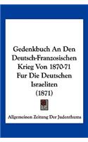 Gedenkbuch An Den Deutsch-Franzosischen Krieg Von 1870-71 Fur Die Deutschen Israeliten (1871)