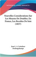 Nouvelles Considerations Sur Les Moyens de Doubler, En France, Les Recoltes de Soie (1837)