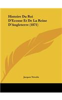 Histoire Du Roi D'Ecosse Et de La Reine D'Angleterre (1871)