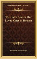 The Gates Ajar or Our Loved Ones in Heaven
