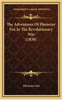 The Adventures Of Ebenezer Fox In The Revolutionary War (1838)