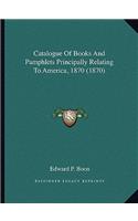 Catalogue of Books and Pamphlets Principally Relating to America, 1870 (1870)