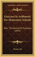 Exercises in Arithmetic for Elementary Schools: After the Method of Pestalozzi (1844)