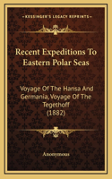 Recent Expeditions To Eastern Polar Seas: Voyage Of The Hansa And Germania, Voyage Of The Tegethoff (1882)