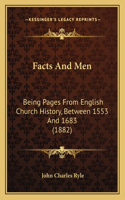 Facts And Men: Being Pages From English Church History, Between 1553 And 1683 (1882)