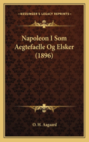 Napoleon I Som Aegtefaelle Og Elsker (1896)