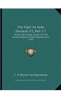 Vita Viglii Ab Aytta Zuichemi V2, Part 1-2: Ab Ipso Viglio Scripta, Ejusque, Nec Non Joachimi Hopperi Et Joannis Baptistae Tassii (1743)(Latin)