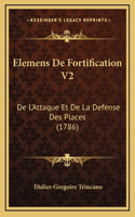 Elemens De Fortification V2: De L'Attaque Et De La Defense Des Places (1786)