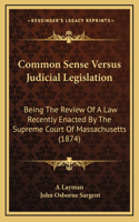 Common Sense Versus Judicial Legislation