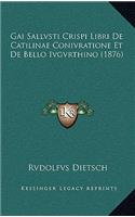 Gai Sallvsti Crispi Libri De Catilinae Conivratione Et De Bello Ivgvrthino (1876)