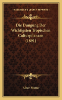 Die Dungung Der Wichtigsten Tropischen Culturpflanzen (1891)