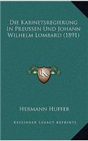 Die Kabinetsregierung in Preussen Und Johann Wilhelm Lombard (1891)