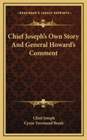 Chief Joseph's Own Story And General Howard's Comment