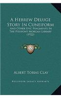 A Hebrew Deluge Story In Cuneiform: And Other Epic Fragments In The Pierpont Morgan Library (1922)(English)