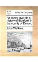 An Essay Towards a History of Bideford, in the County of Devon.