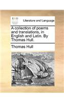 A Collection of Poems and Translations, in English and Latin. by Thomas Hull.