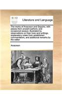 The works of Anacreon and Sappho, with pieces from ancient authors; and occasional essays; illustrated by observations on their lives and writings, explanatory notes from established commentators, and additional remarks by the editor