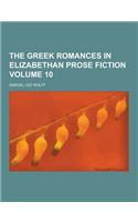 The Greek Romances in Elizabethan Prose Fiction Volume 10