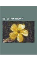 Detection Theory: Bell Laboratories Layered Space-Time, Biochemical Detection, Constant False Alarm Rate, D', Location Estimation in Sen(English)